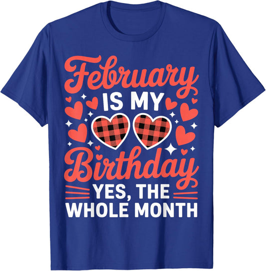 February is My Birthday Yes The Whole Month Valentine Day T-Shirt - T-Shirt | Royal