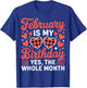 February is My Birthday Yes The Whole Month Valentine Day T-Shirt - T-Shirt | Royal