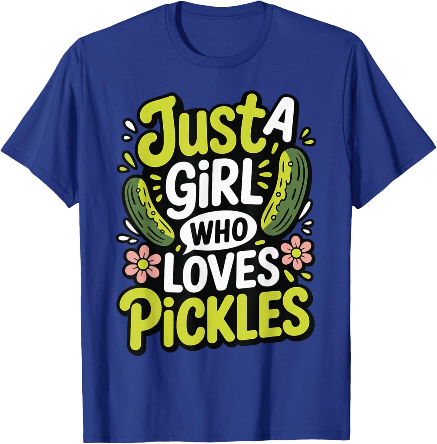 Just A Girl Who Loves Pickles T-Shirt - T-Shirt | Royal