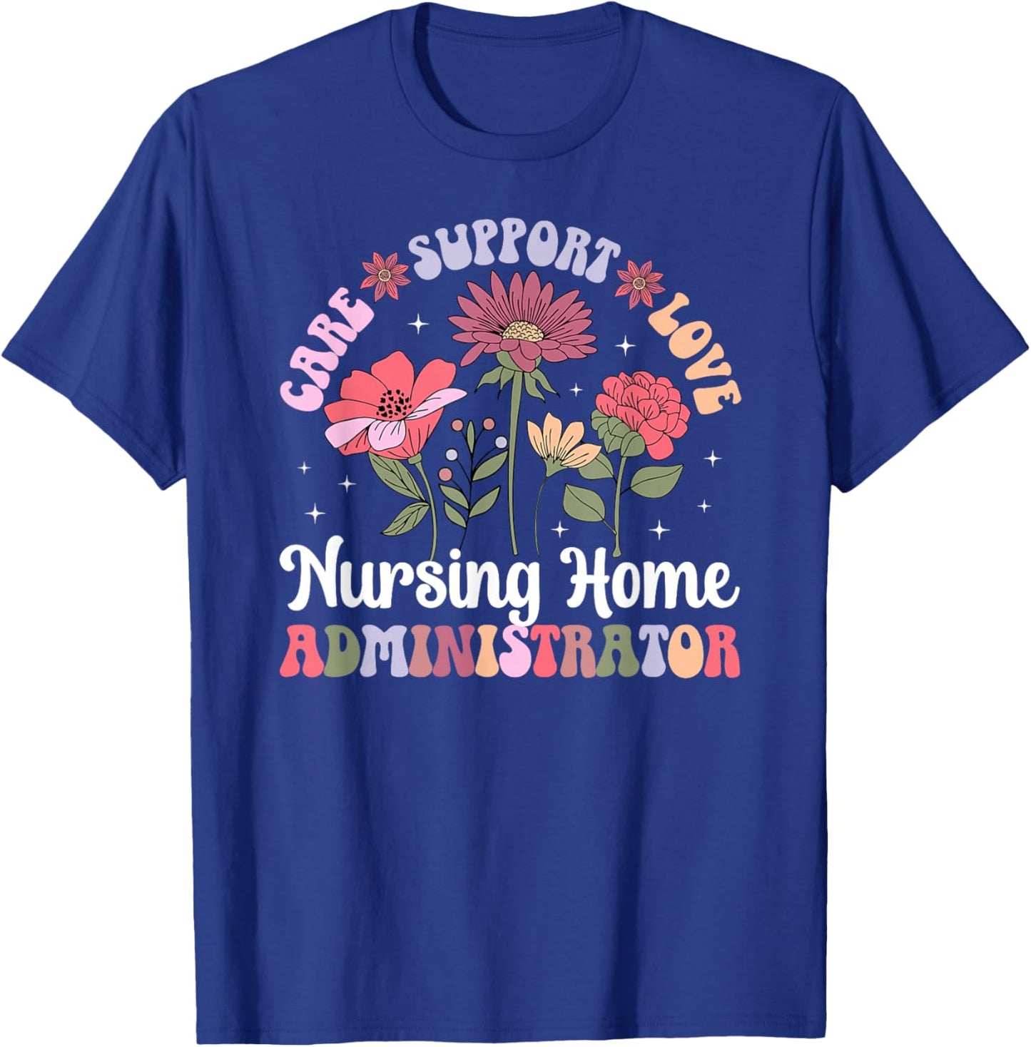 Care Support Nursing Home Administrator Nursing Home Admin T-Shirt - T-Shirt | Royal