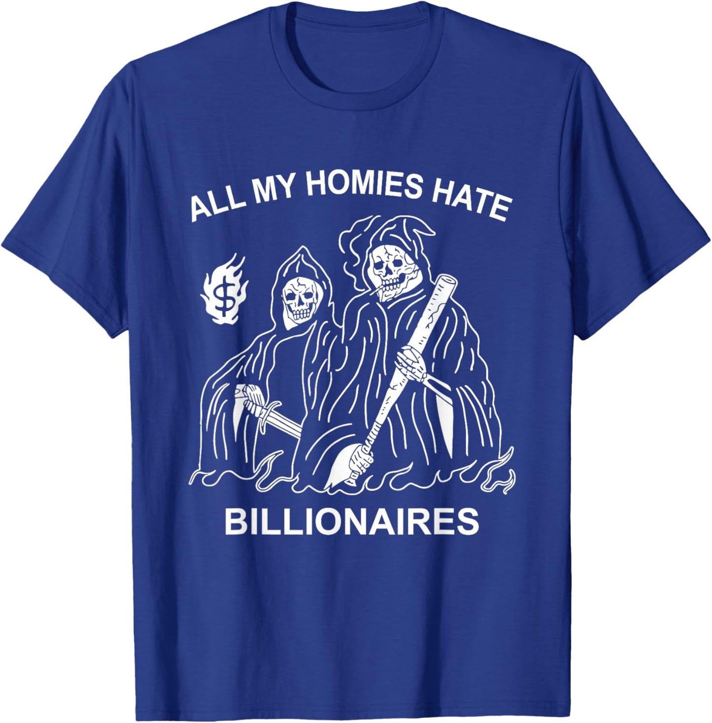 All My Homies Hate Billionaires Funny Anti-Capitalism Humor T-Shirt - T-Shirt | Royal