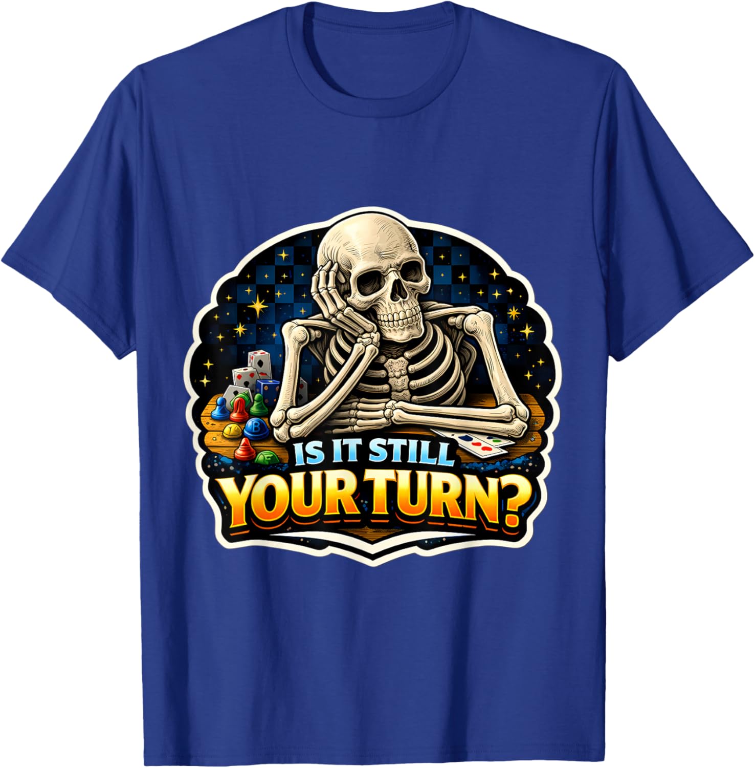 is It Still Your Turn? Funny Board Game Lover Boardgame Joke T-Shirt - T-Shirt | Royal