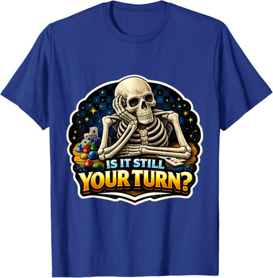 is It Still Your Turn? Funny Board Game Lover Boardgame Joke T-Shirt - T-Shirt | Royal