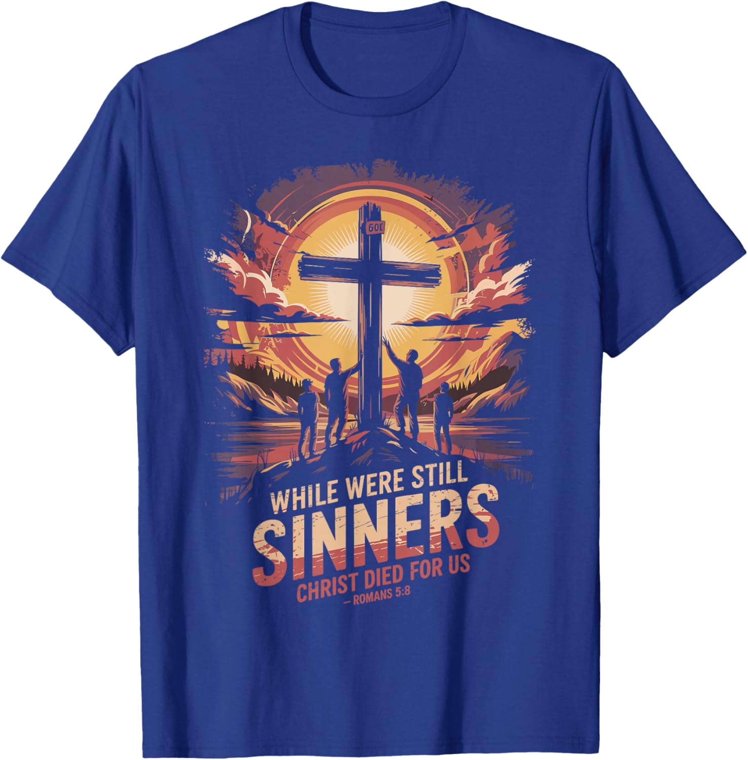 While We were Still Sinners Christ Died Romans 5:8 T-Shirt - T-Shirt | Royal