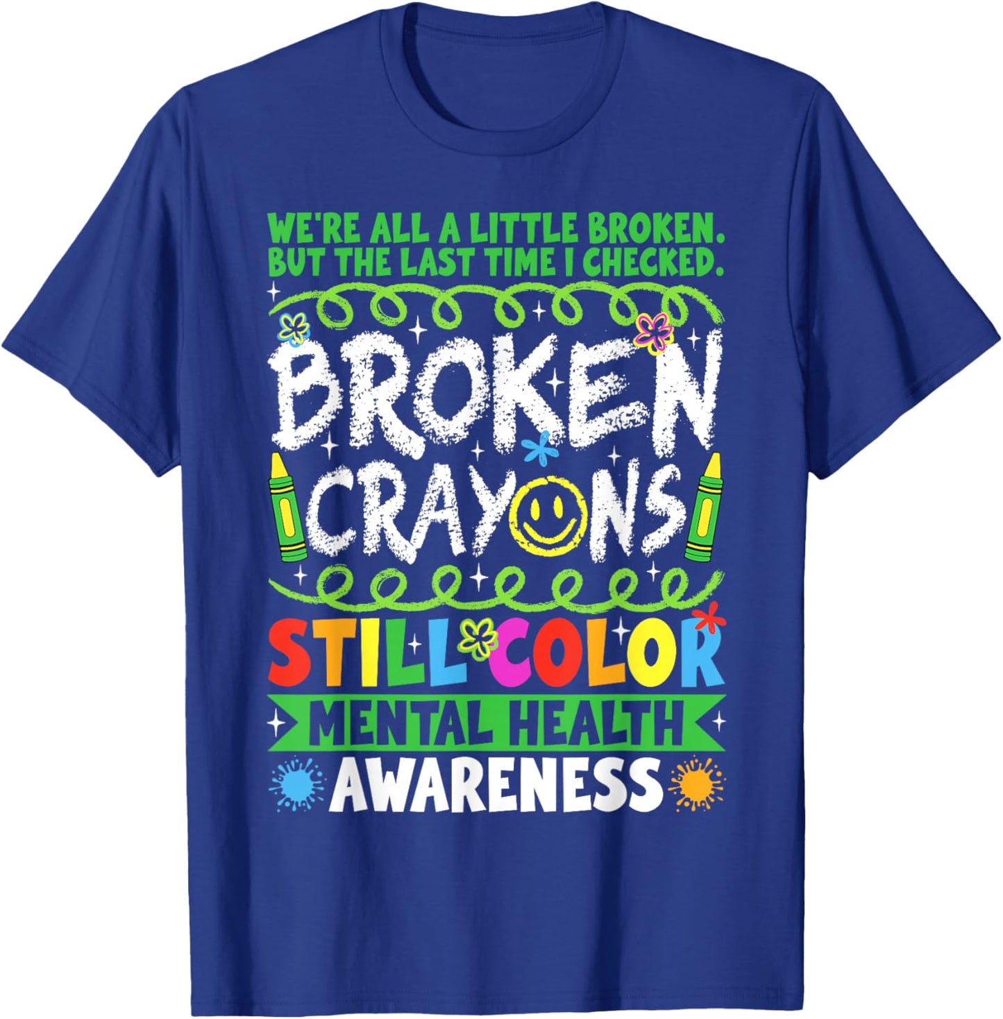 Broken Crayons Still Color Mental Health Matters Awareness T-Shirt - T-Shirt | Royal