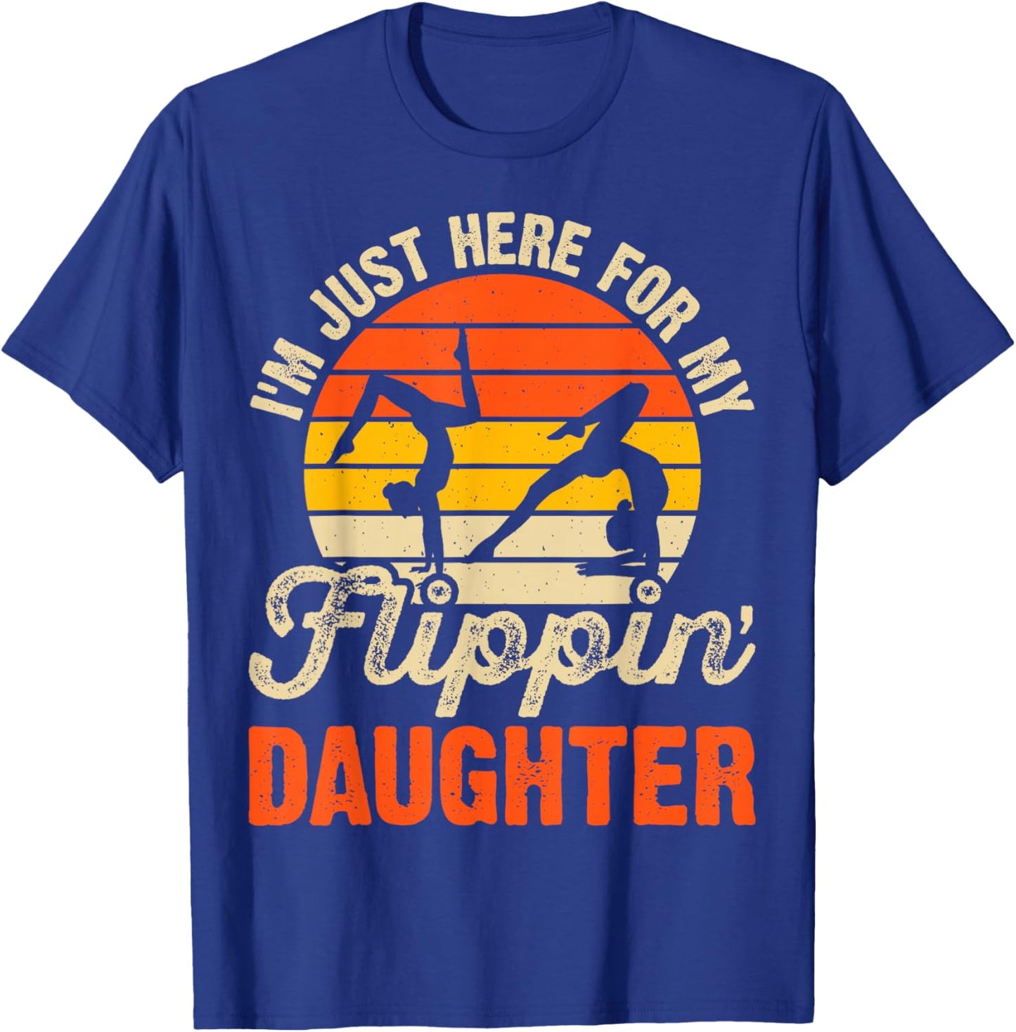 Im Just Here for My Flippin Daughter Gymnastics T-Shirt - T-Shirt | Royal