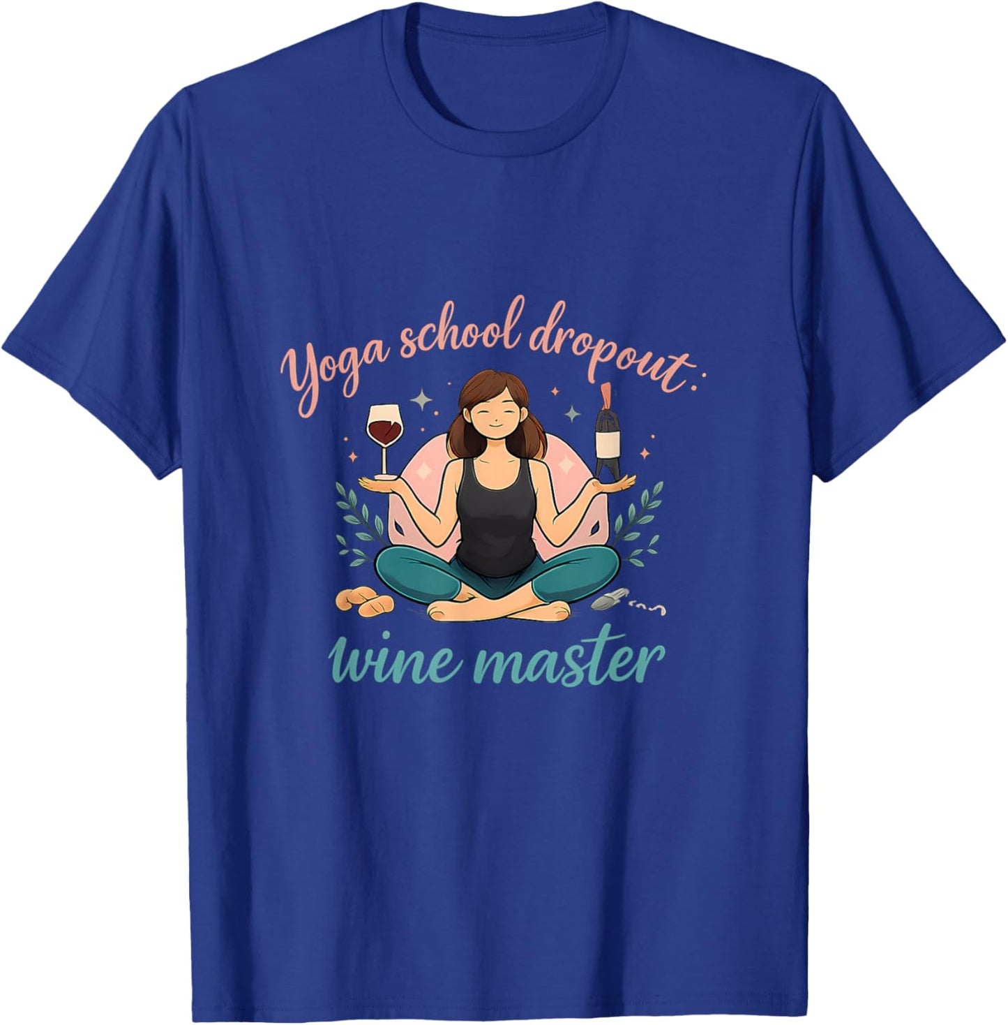 Yoga School Dropout Wine Master Funny Adulting Quote T-Shirt - T-Shirt | Royal