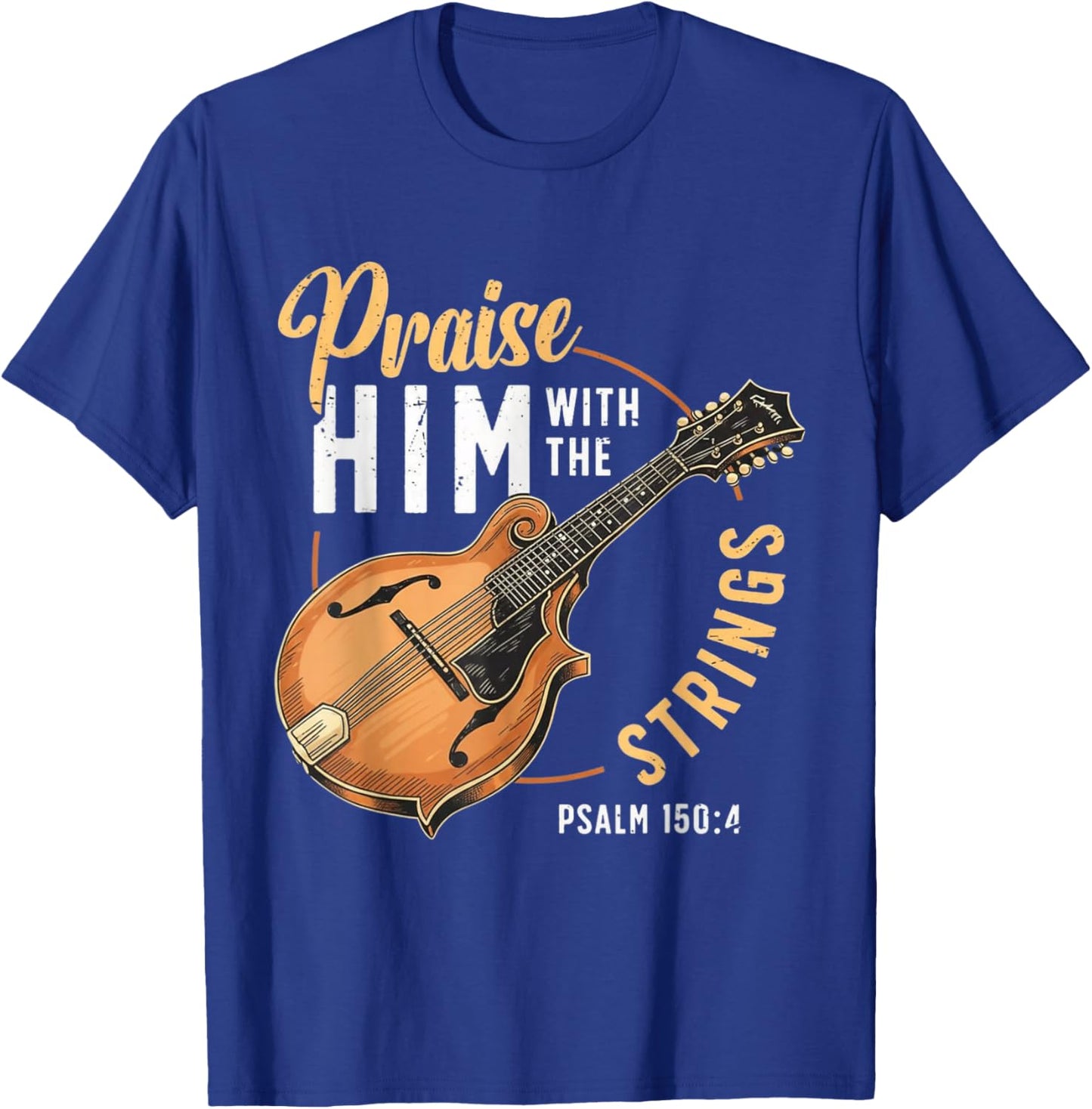 Praise Him with The Strings Psalm 150:4 Mandolin Player T-Shirt - T-Shirt | Royal