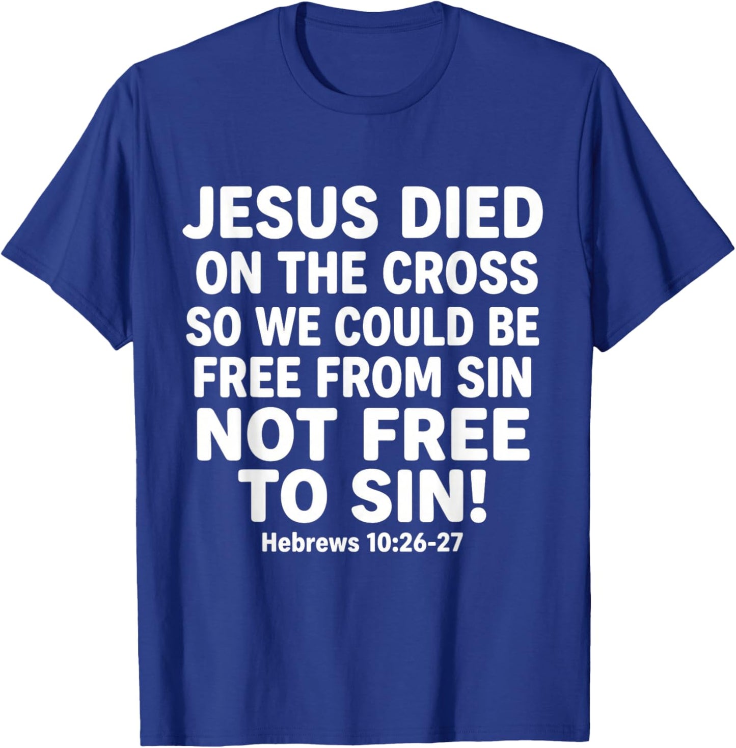Jesus Died On The Cross So We Could Be Free God Christian T-Shirt - T-Shirt | Royal