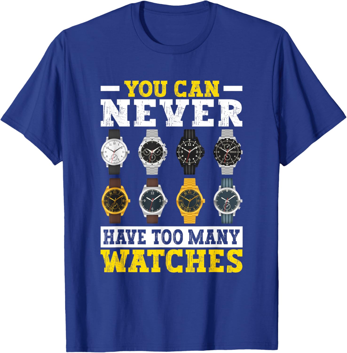 You Can Never Have Too Many Watches Collector Watchmaker T-Shirt - T-Shirt | Royal