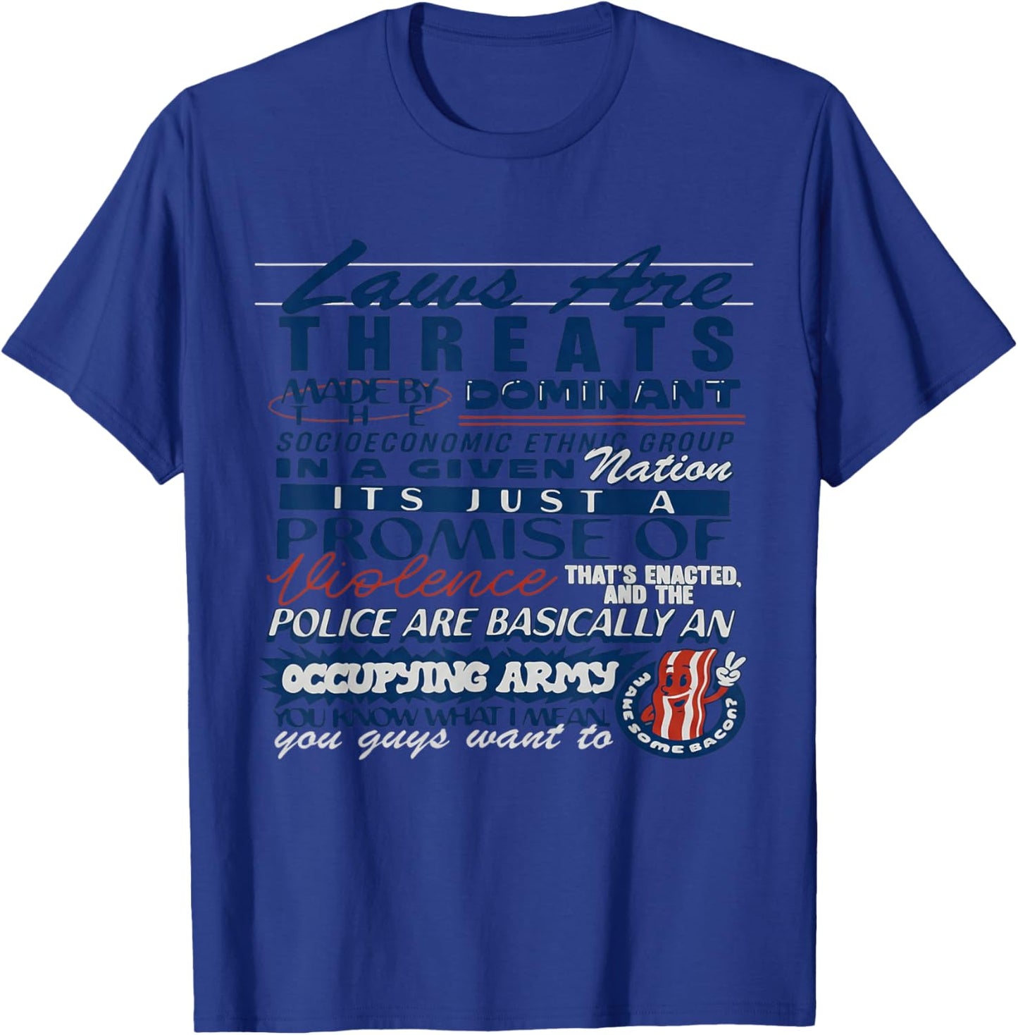 Laws are Threats Made by The Dominant Socio Economic Ethnic T-Shirt - T-Shirt | Royal
