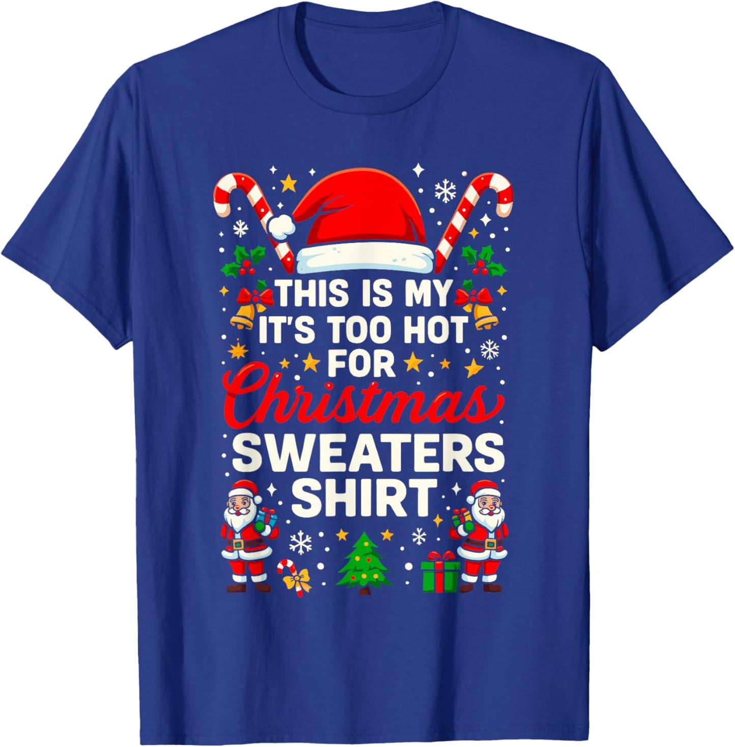 Funny This is My It’s Too Hot for Ugly Christmas Sweaters T-Shirt - T-Shirt | Royal