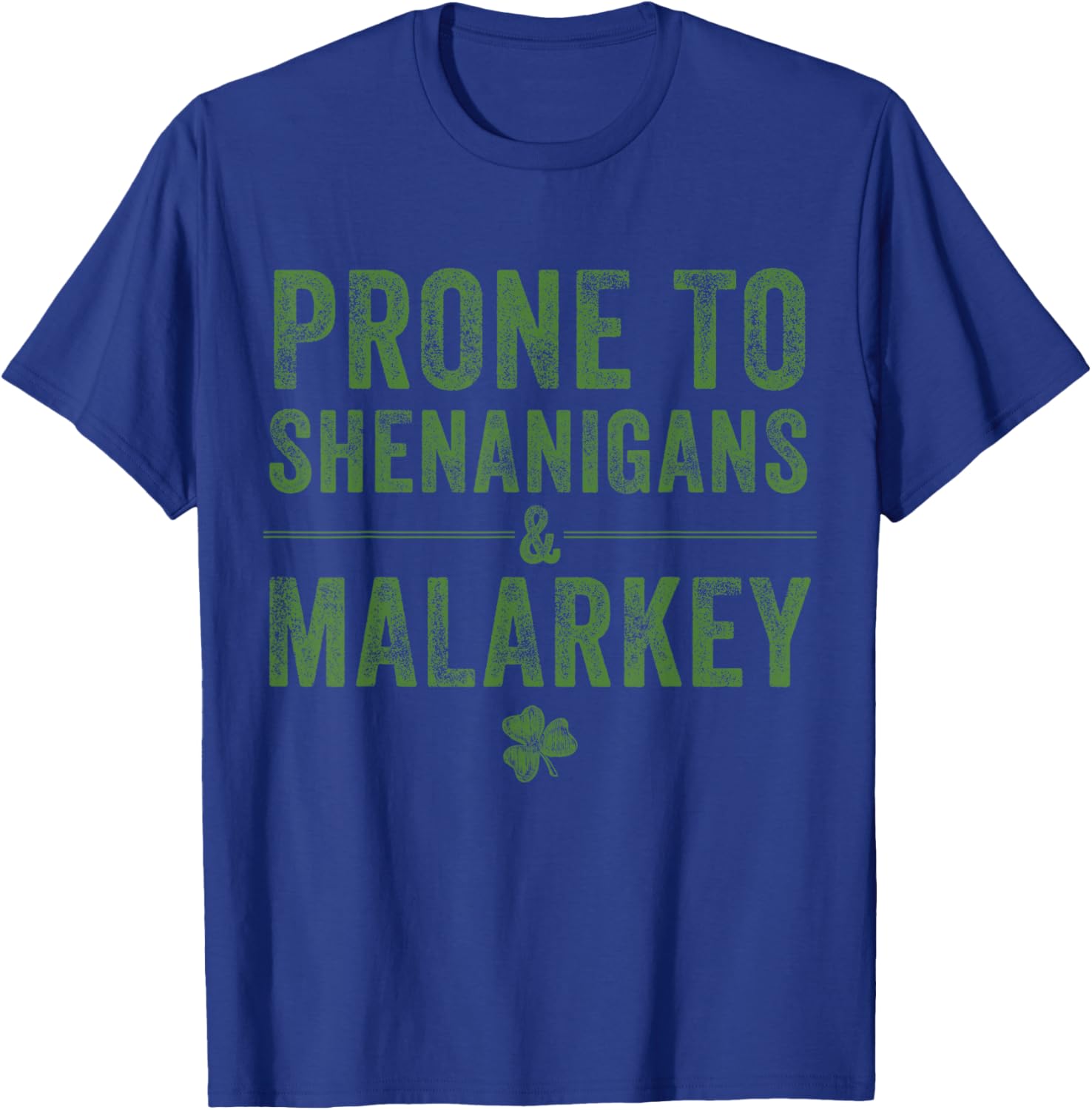 St. Patrick’s Day Prone to Shenanigans and Malarkey Lucky T-Shirt - T-Shirt | Royal