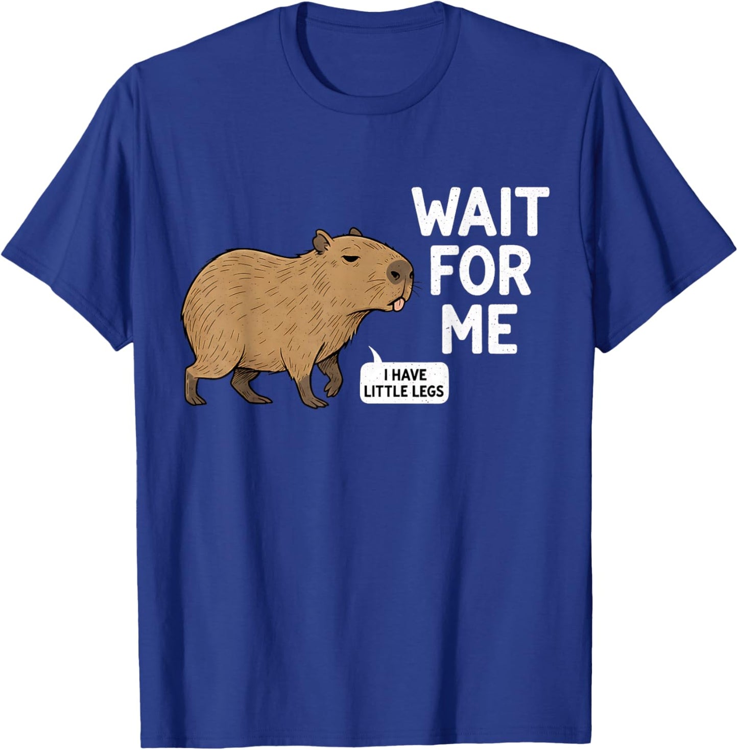 Wait for Me - I Have Little Legs Cute Capybara Meme T-Shirt - T-Shirt | Royal