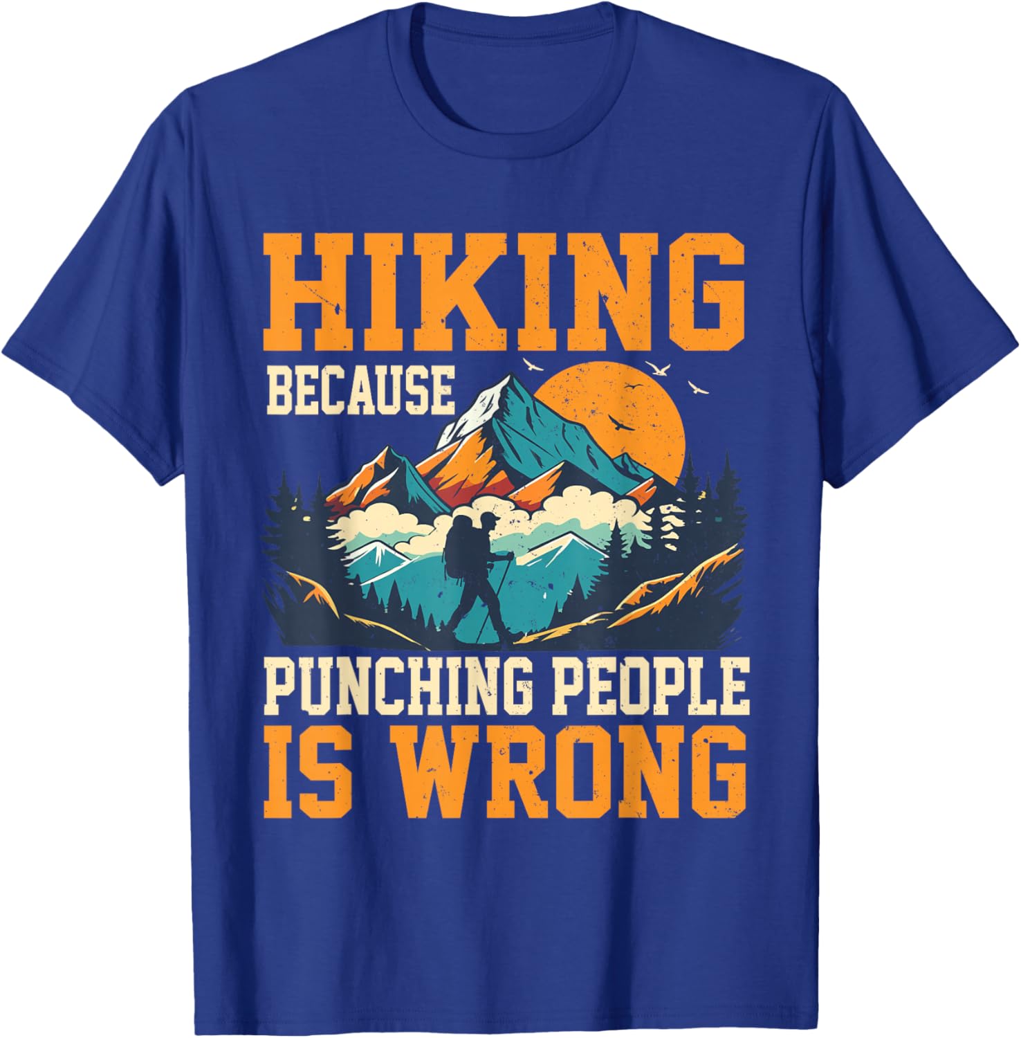 Hiking Because Punching People is Wrong Outdoor Hiking T-Shirt - T-Shirt | Royal
