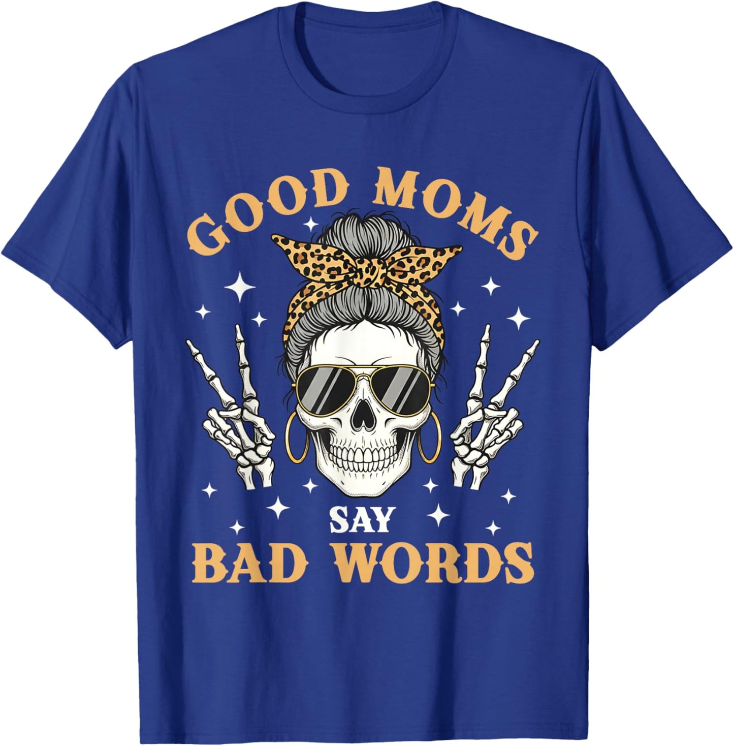Good Moms Say Bad Words Funny Skeleton Messy Bun Mom T-Shirt - T-Shirt | Royal