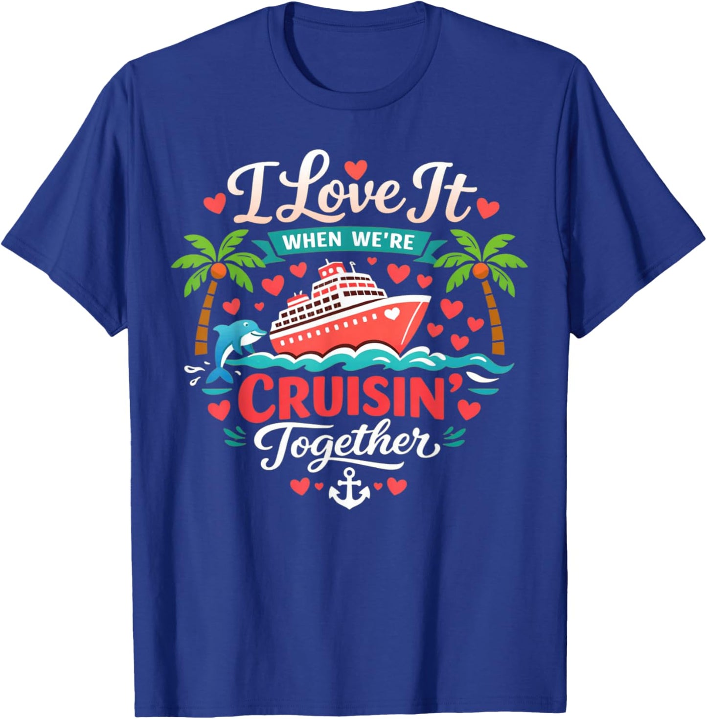 I Love It When We're Cruising Together Cruise Vibes Family T-Shirt - T-Shirt | Royal