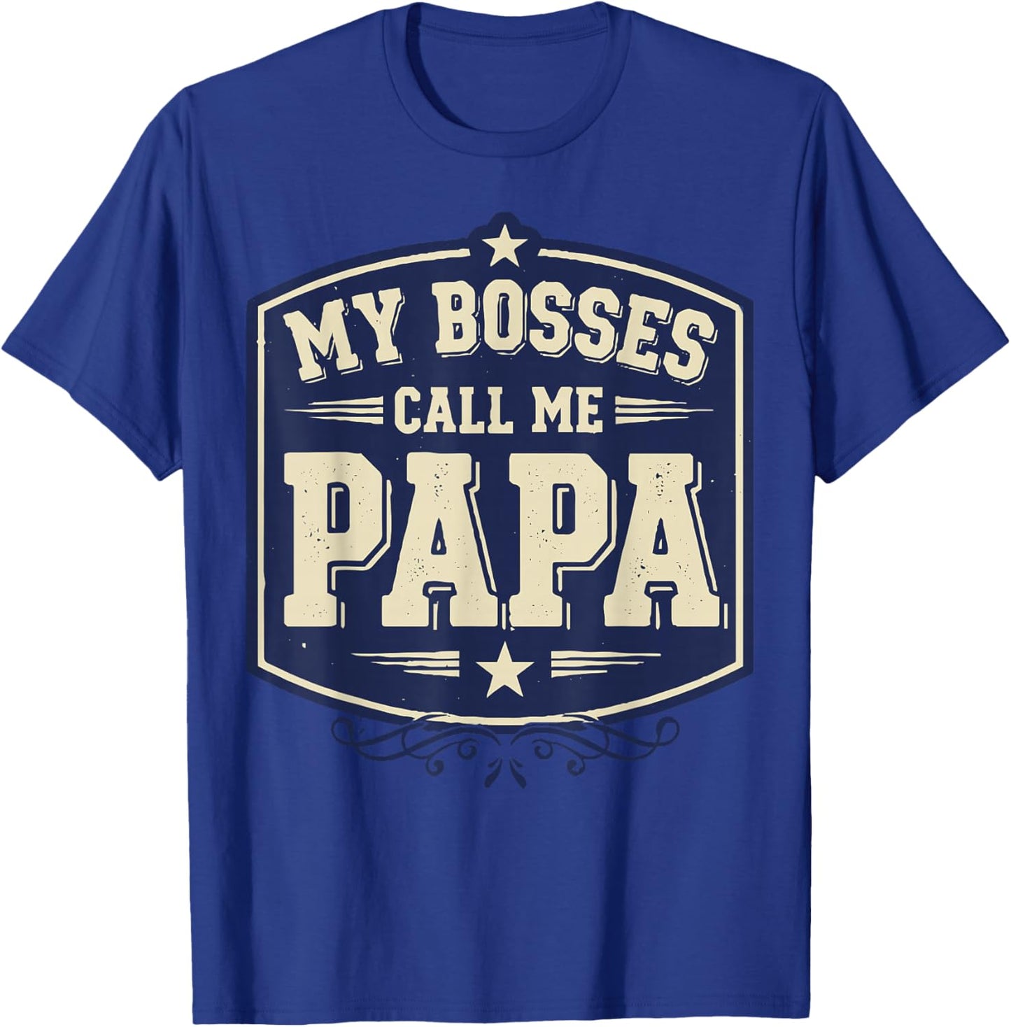 My Bosses Call Me Papa Funny Dad Saying Fathers Humor T-Shirt - T-Shirt | Royal