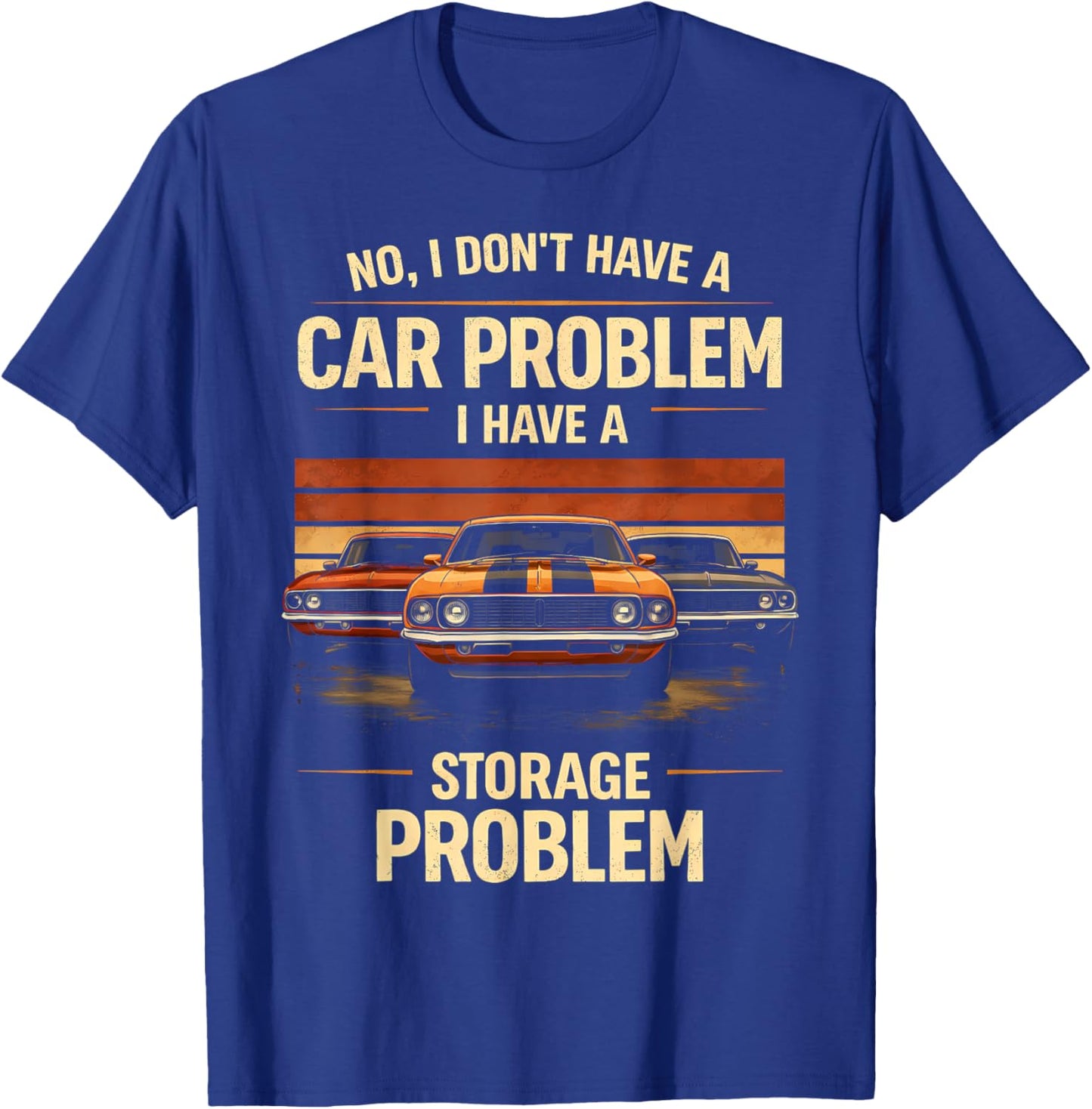 Funny Classic Car Guy I Have Storage Problem Muscle Car T-Shirt - T-Shirt | Royal