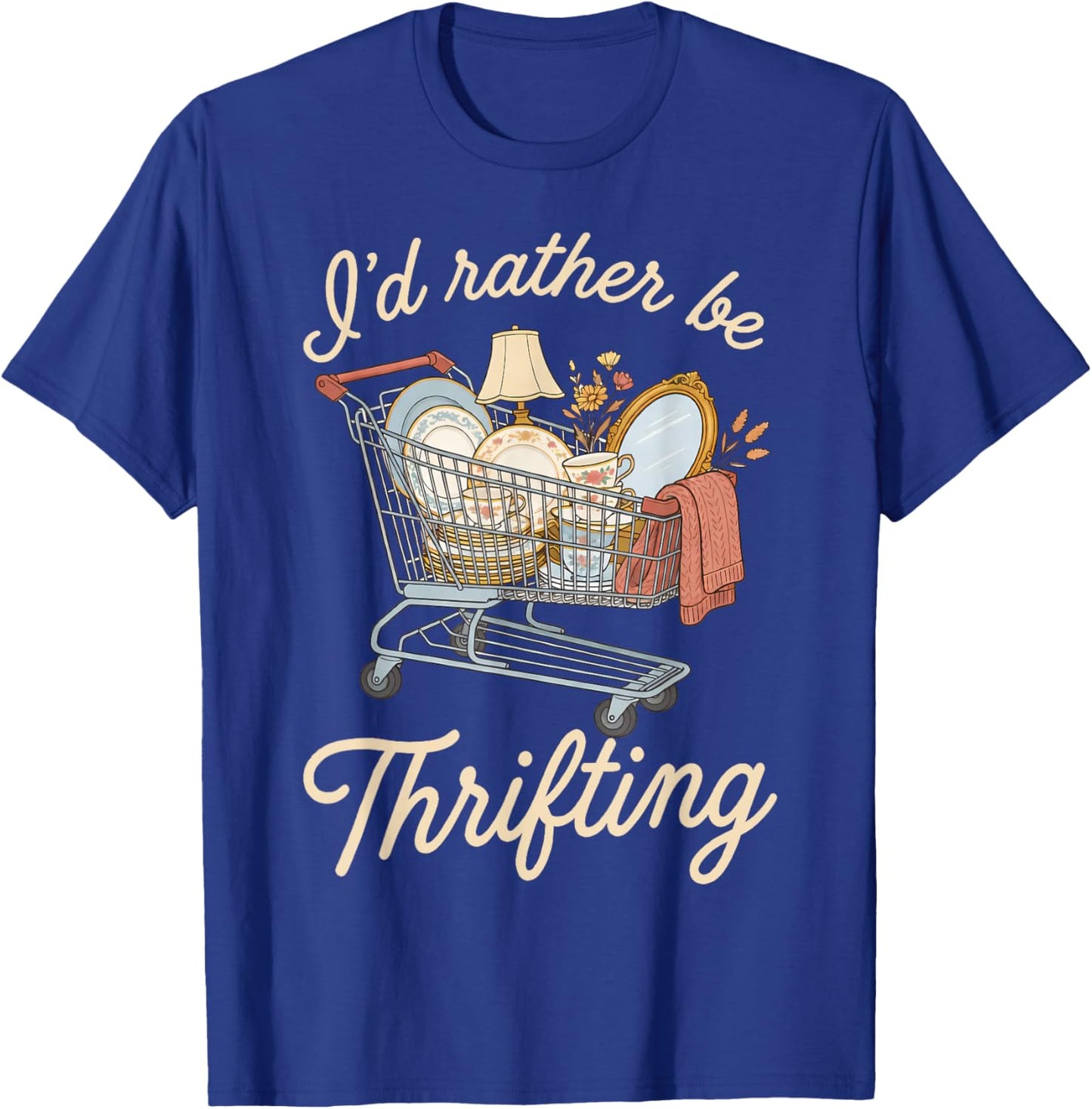 I'd Rather Be Thrifting Vintage Shopping Quote Thrift Lover T-Shirt - T-Shirt | Royal