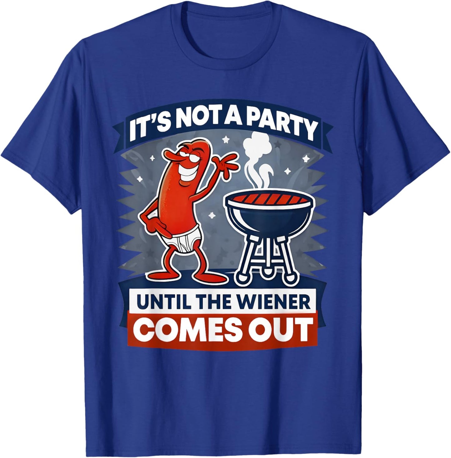 It's Not A Party Until The Wiener Comes Out Funny Hot Dog T-Shirt - T-Shirt | Royal