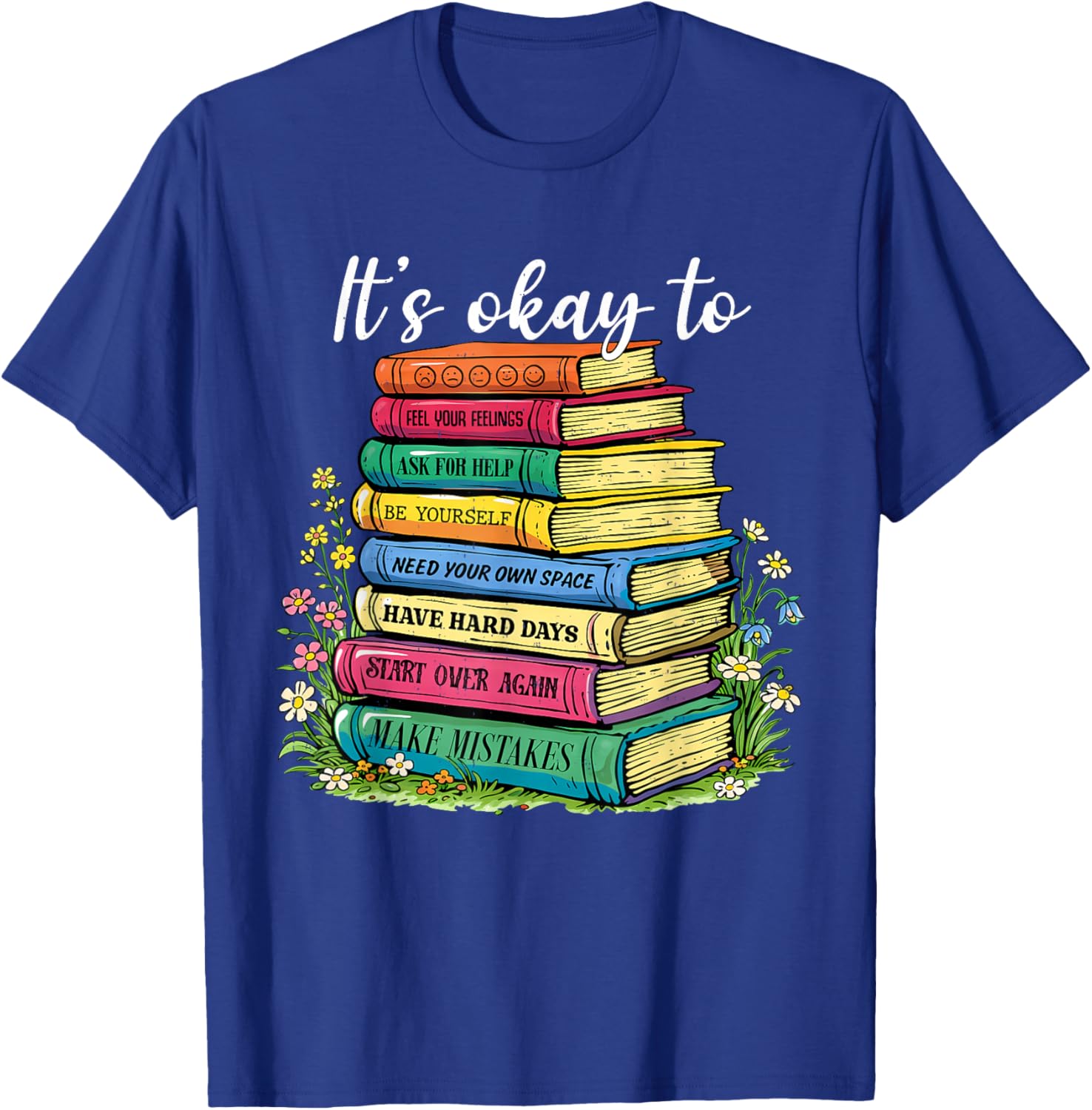It's Okay to Feel Your Feeling Mental Health Motivational T-Shirt - T-Shirt | Royal