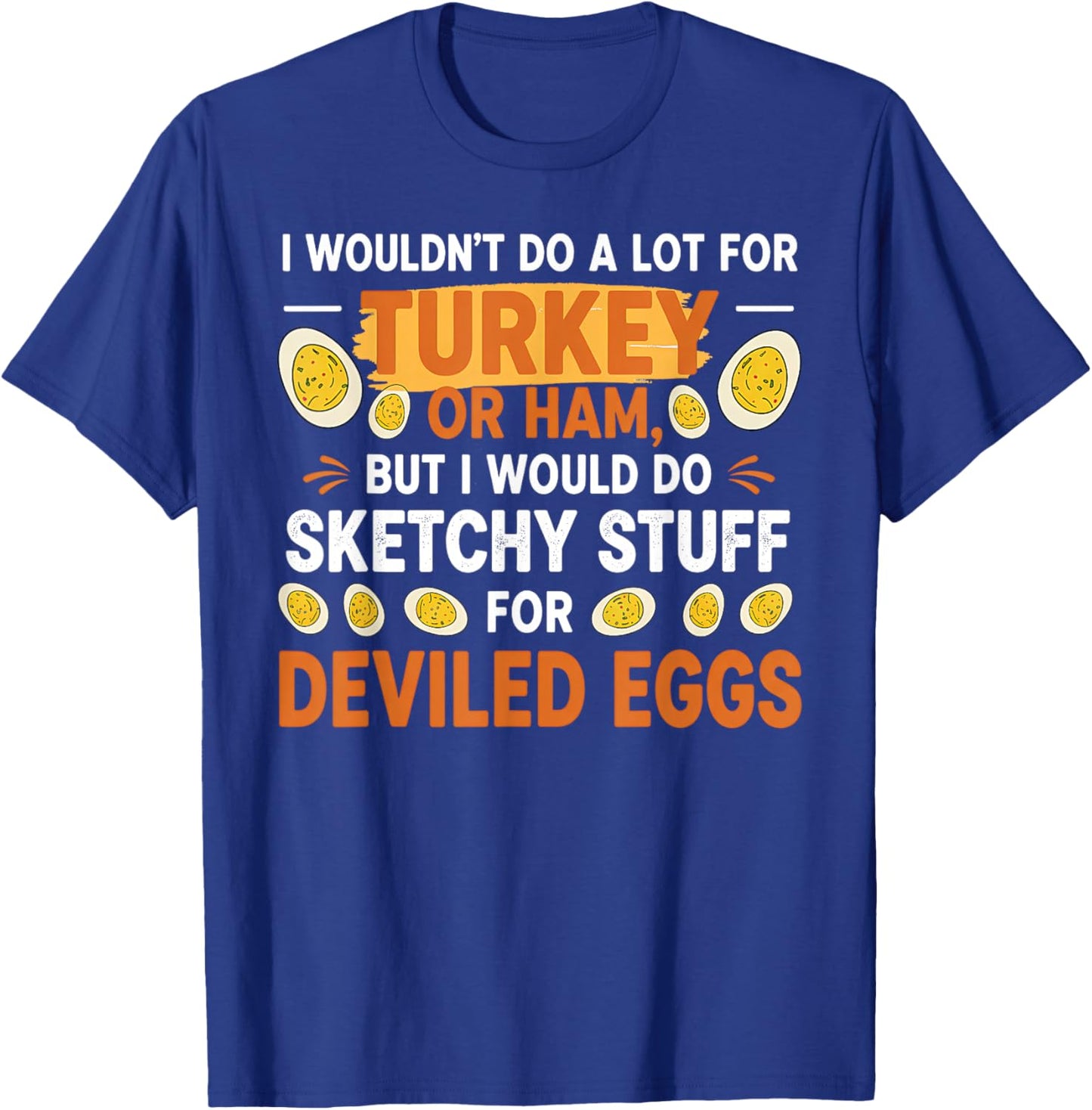 I Wouldn't Do A Lot for Turkey Or Ham Deviled Egg Meme Quote T-Shirt - T-Shirt | Royal