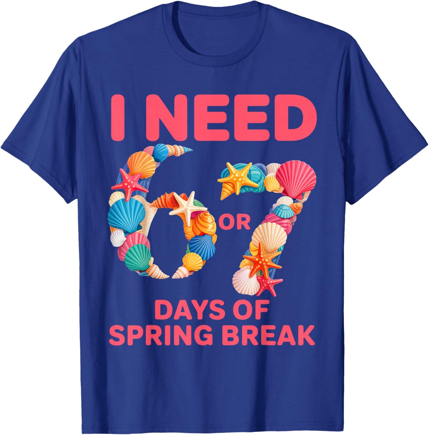 I Need 6 7 Days of Spring Break Teacher Student Spring Break T-Shirt - T-Shirt | Royal