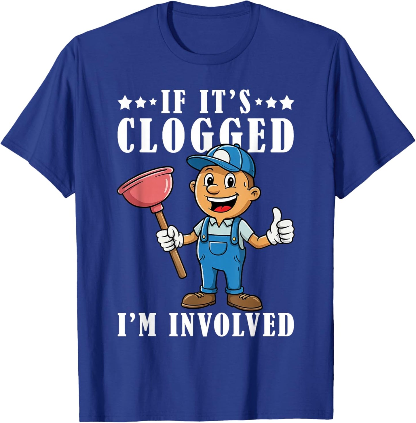 If It's Clogged I'm Involved Funny Toilet Plumber Plumbing T-Shirt - T-Shirt | Royal