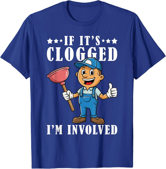 If It's Clogged I'm Involved Funny Toilet Plumber Plumbing T-Shirt - T-Shirt | Royal