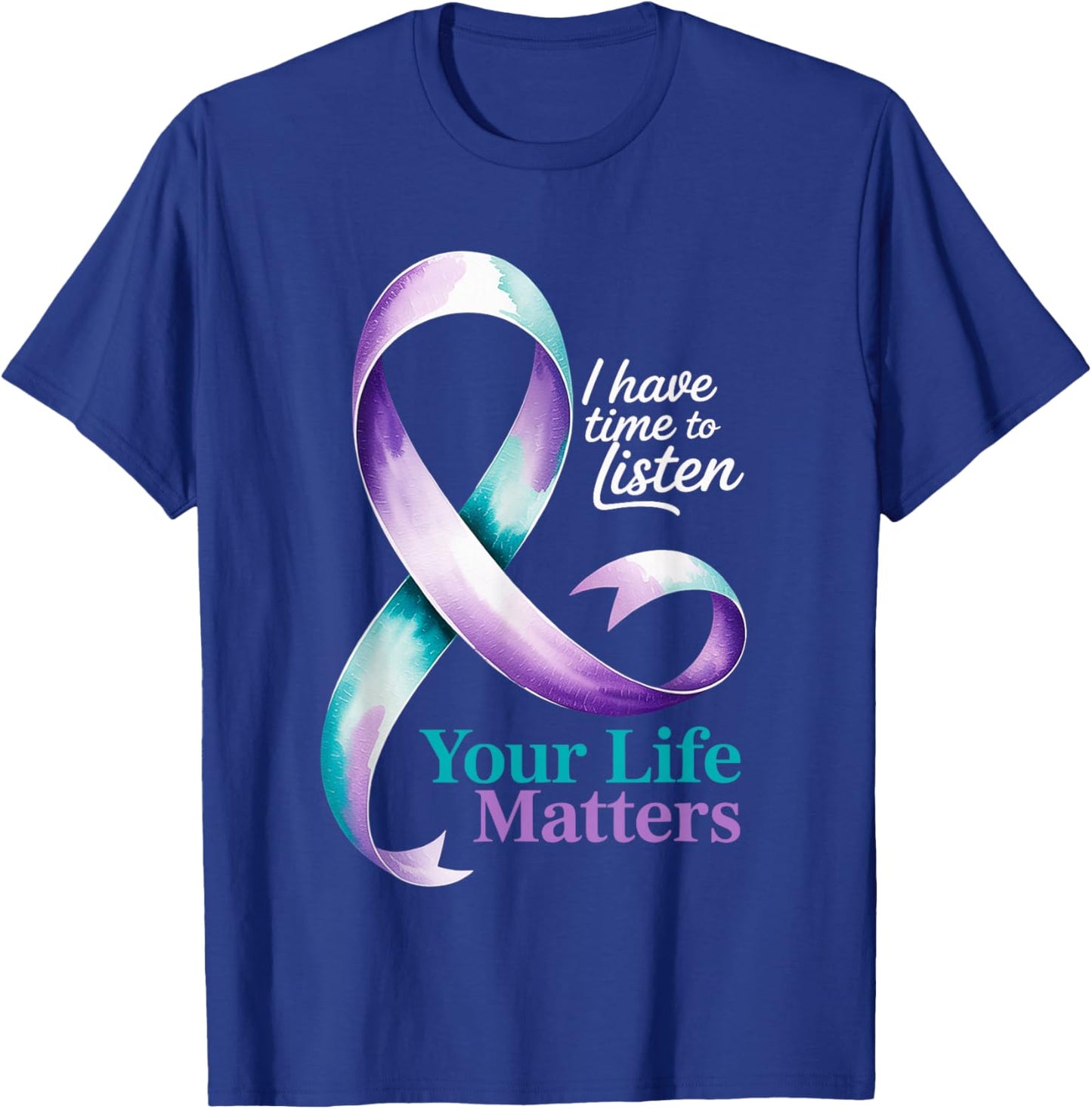 I Have Time to Listen Your Life Matters Suicide Prevention T-Shirt - T-Shirt | Royal