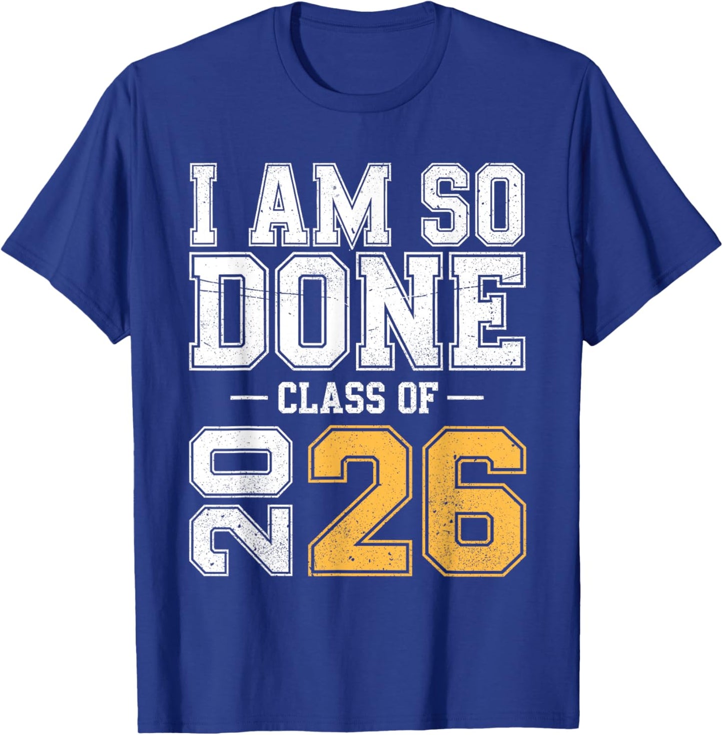 Class of 2026 I Am So Done Senior Graduation Senior 2026 T-Shirt - T-Shirt | Royal
