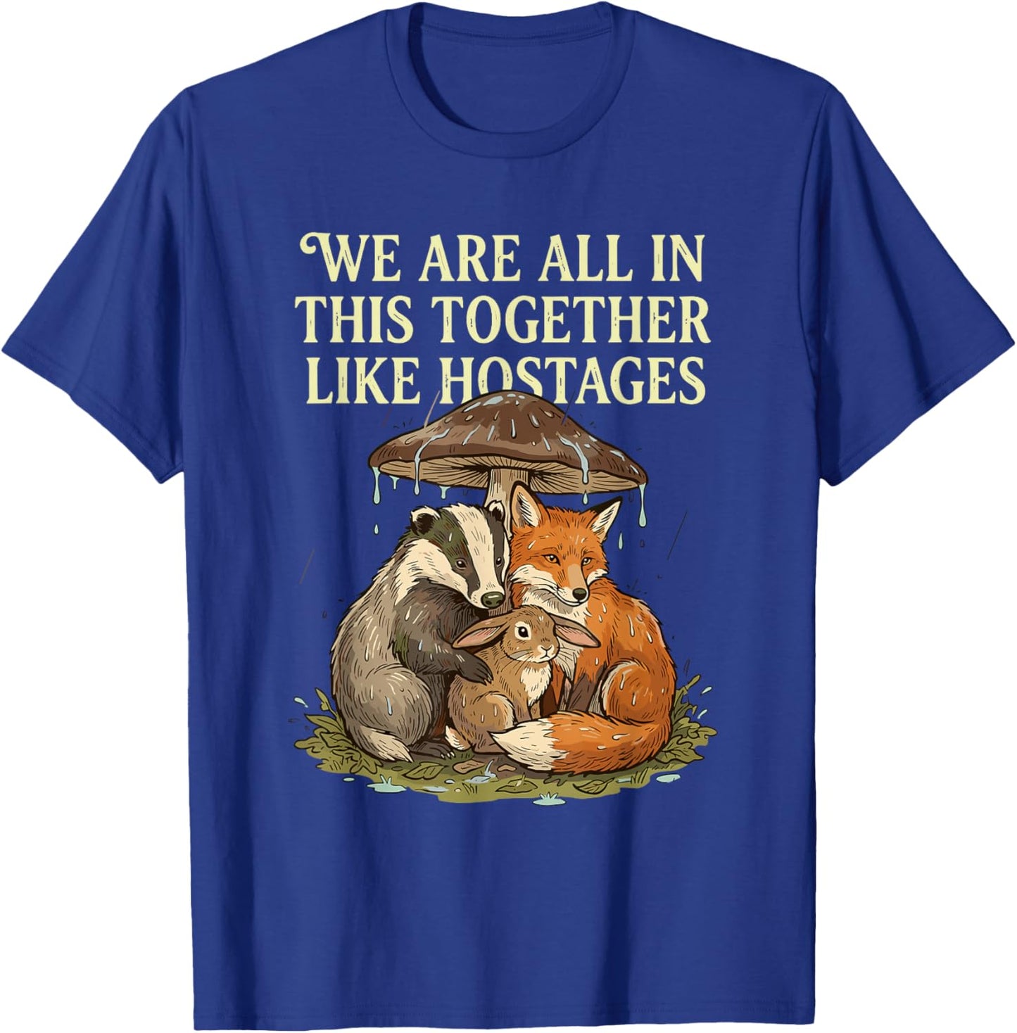 We're All in This Together Like Hostages Sarcastic Humor T-Shirt - T-Shirt | Royal
