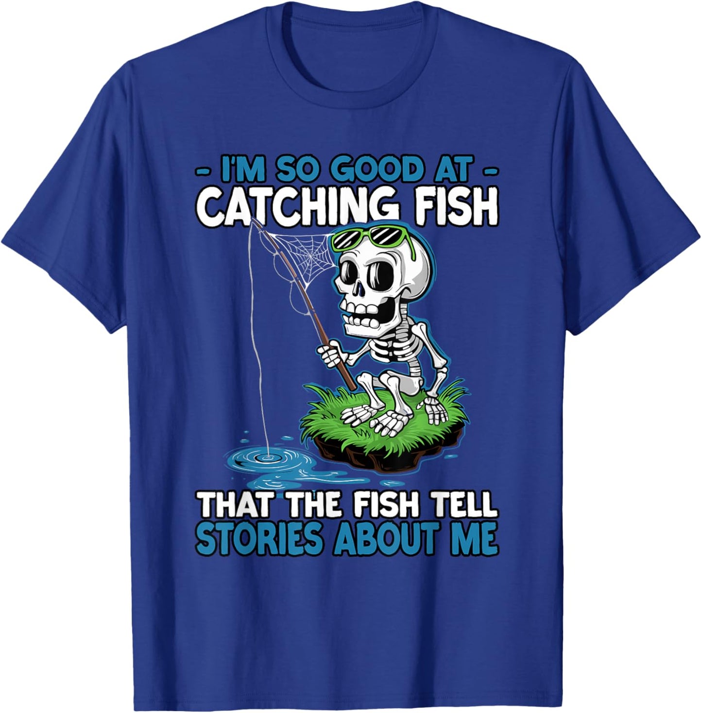 I’m So Good at Catching Fish Funny Fishing T-Shirt - T-Shirt | Royal