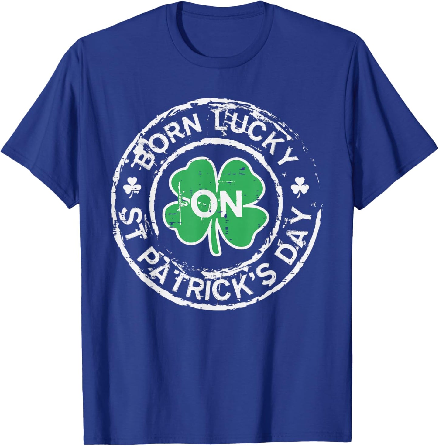 Born Lucky St Patricks Day Birthday Saint Paddys Men Women T-Shirt - T-Shirt | Royal