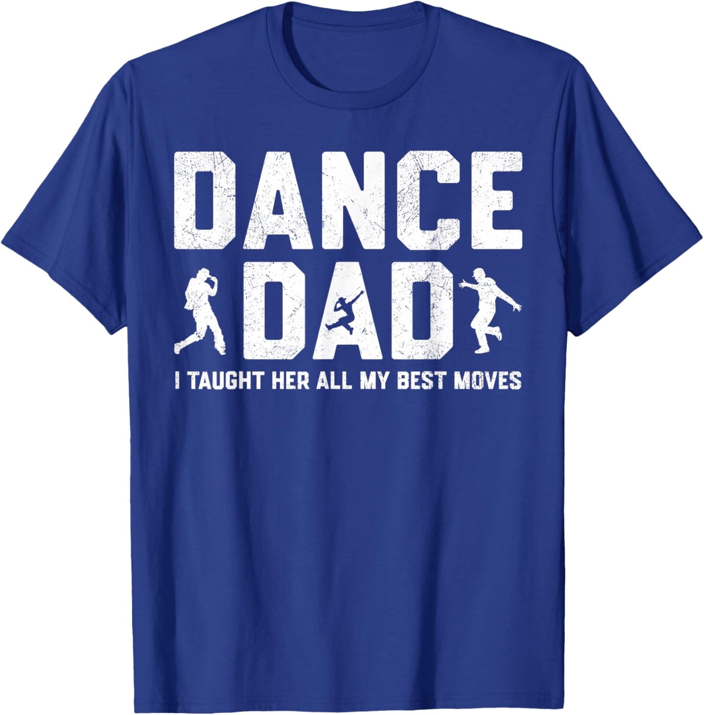 Dance Dad I Taught Her All My Best Moves Dancer Father Men T-Shirt - T-Shirt | Royal