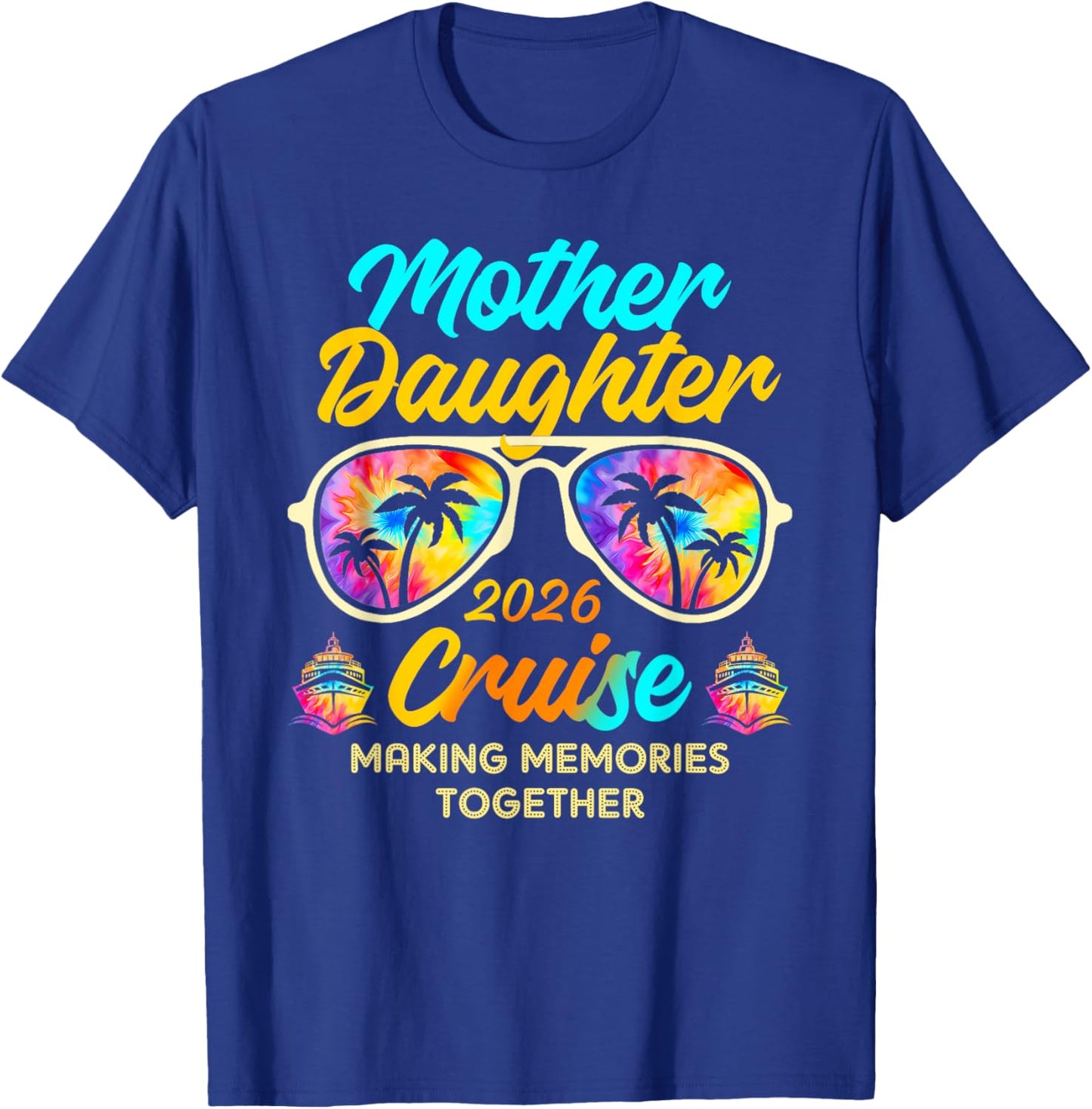 Mother Daughter Cruise Trip 2026 Making Memories Together T-Shirt - T-Shirt | Royal