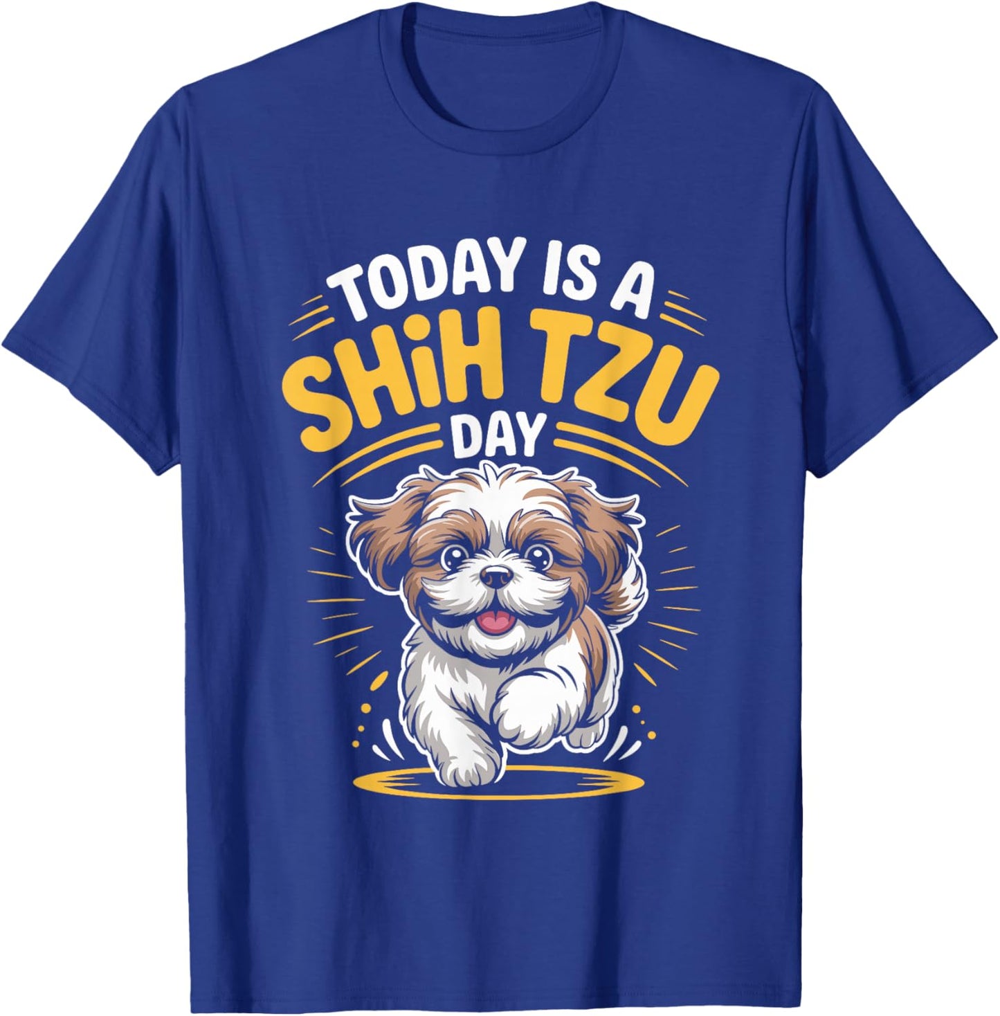 Today is A Shih Tzu Day Funny Toy Pet Small Breed Dog Lover T-Shirt - T-Shirt | Royal