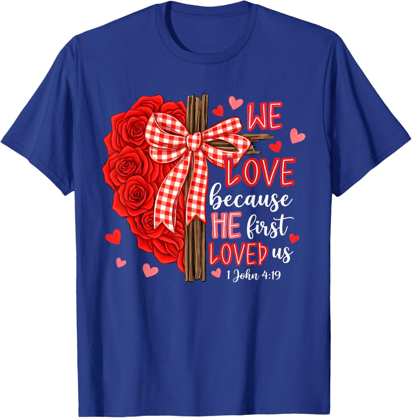 Valentine We Love Because He First Loved Us Christian Women T-Shirt - T-Shirt | Royal