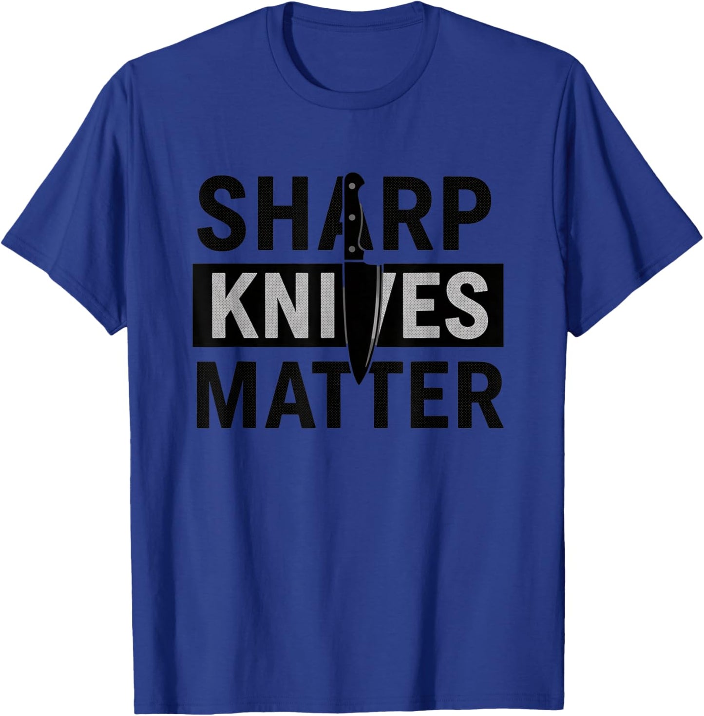 Sharp Knives Matter Funny Kitchen Chef Humor Cooking Saying T-Shirt - T-Shirt | Royal