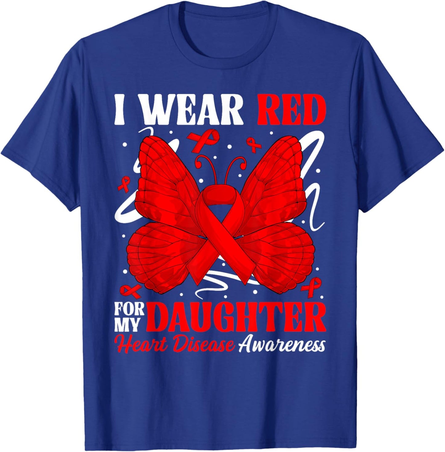 I Wear Red for My Daughter Heart Disease Awareness Day Butte T-Shirt - T-Shirt | Royal