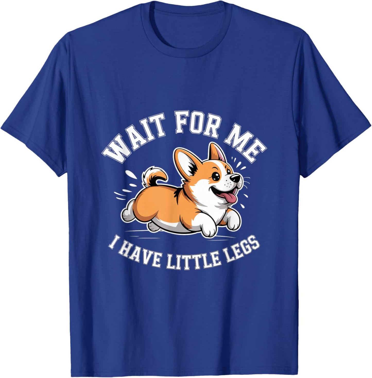 Wait for Me I Have Little Legs Shirt Funny Corgi Short Girl T-Shirt - T-Shirt | Royal