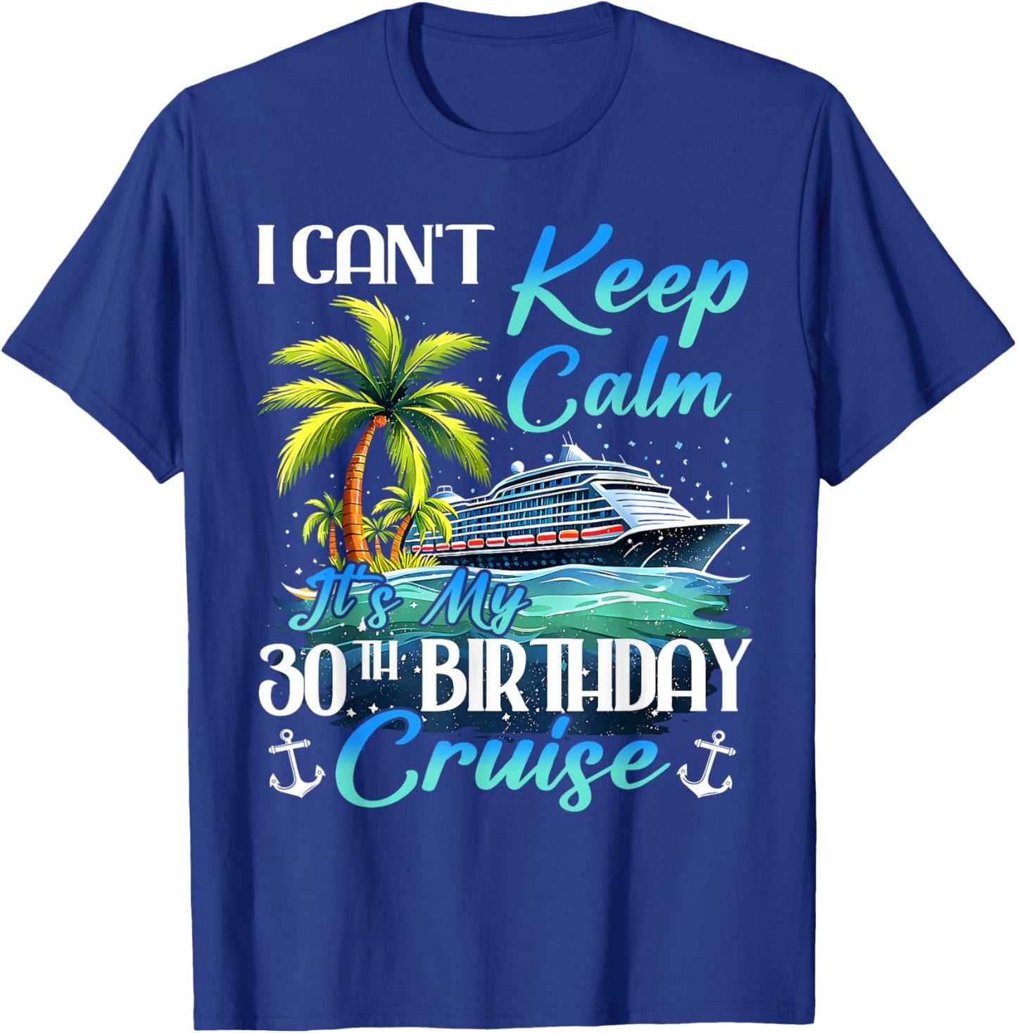 Keep Calm It's My 30th Birthday Cruise Tropical Gift T-Shirt - T-Shirt | Royal