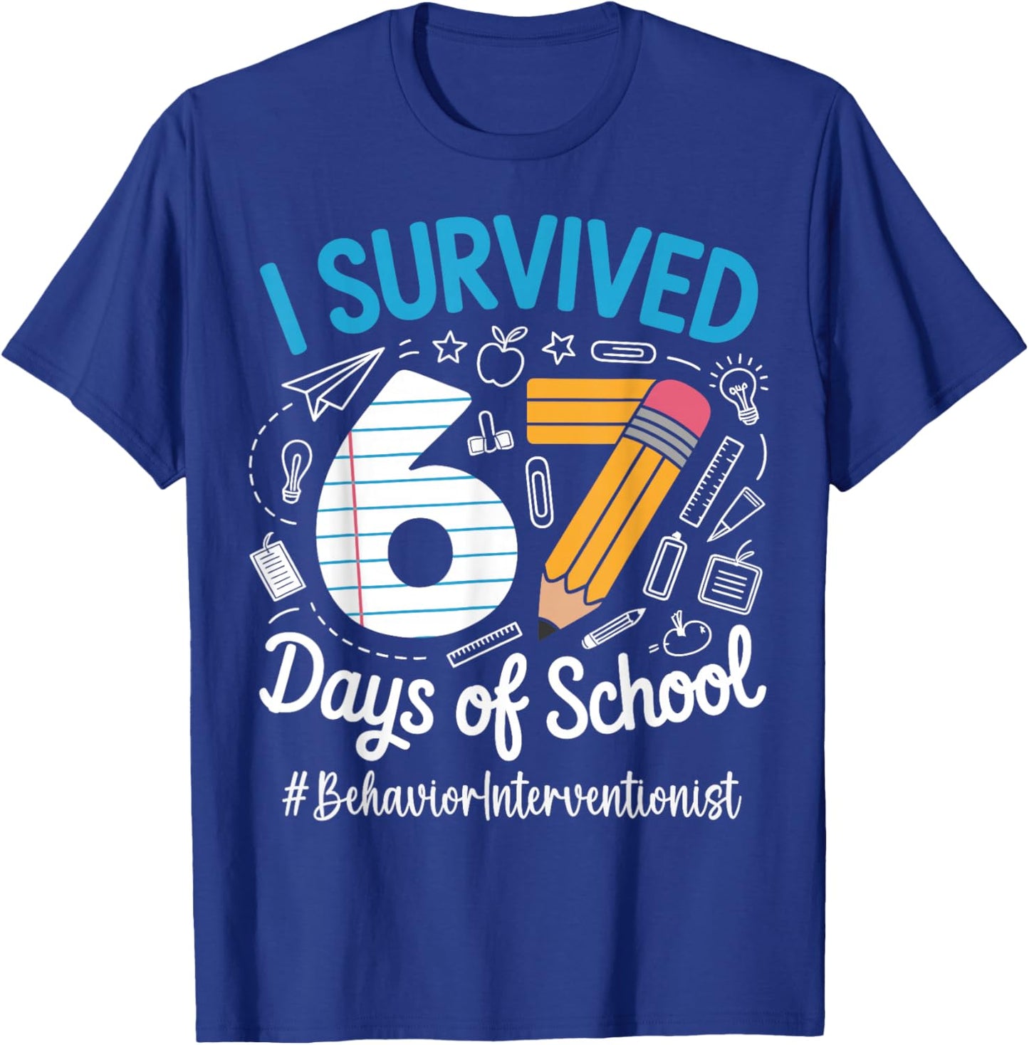 Behavior Interventionist Survived 67 Days of School Humor T-Shirt - T-Shirt | Royal