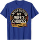 I Never Question My Wife's Choices Because I'm One of Them T-Shirt - T-Shirt | Royal