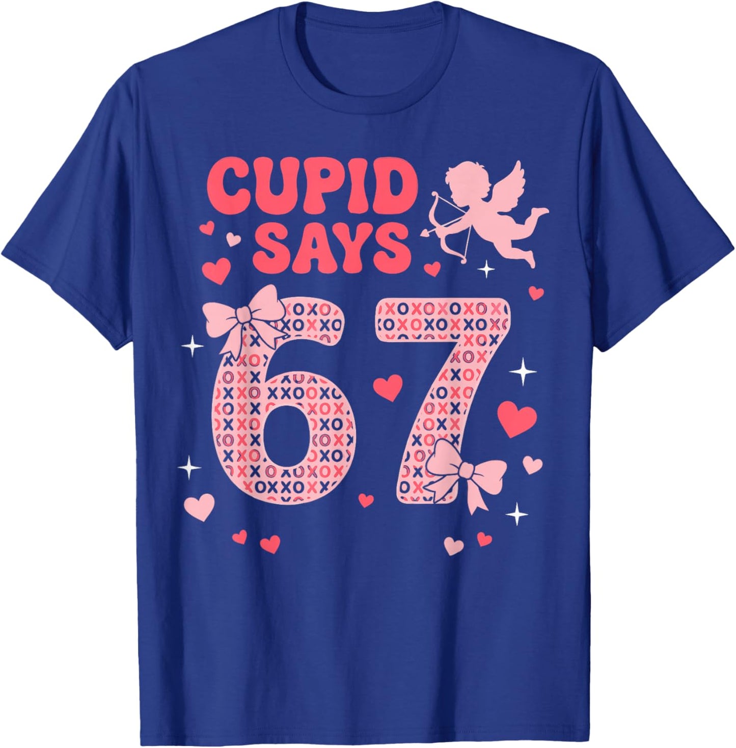 Cupid Says 67 Valentines Day Six Seven 6-7 Meme Valentine T-Shirt - T-Shirt | Royal