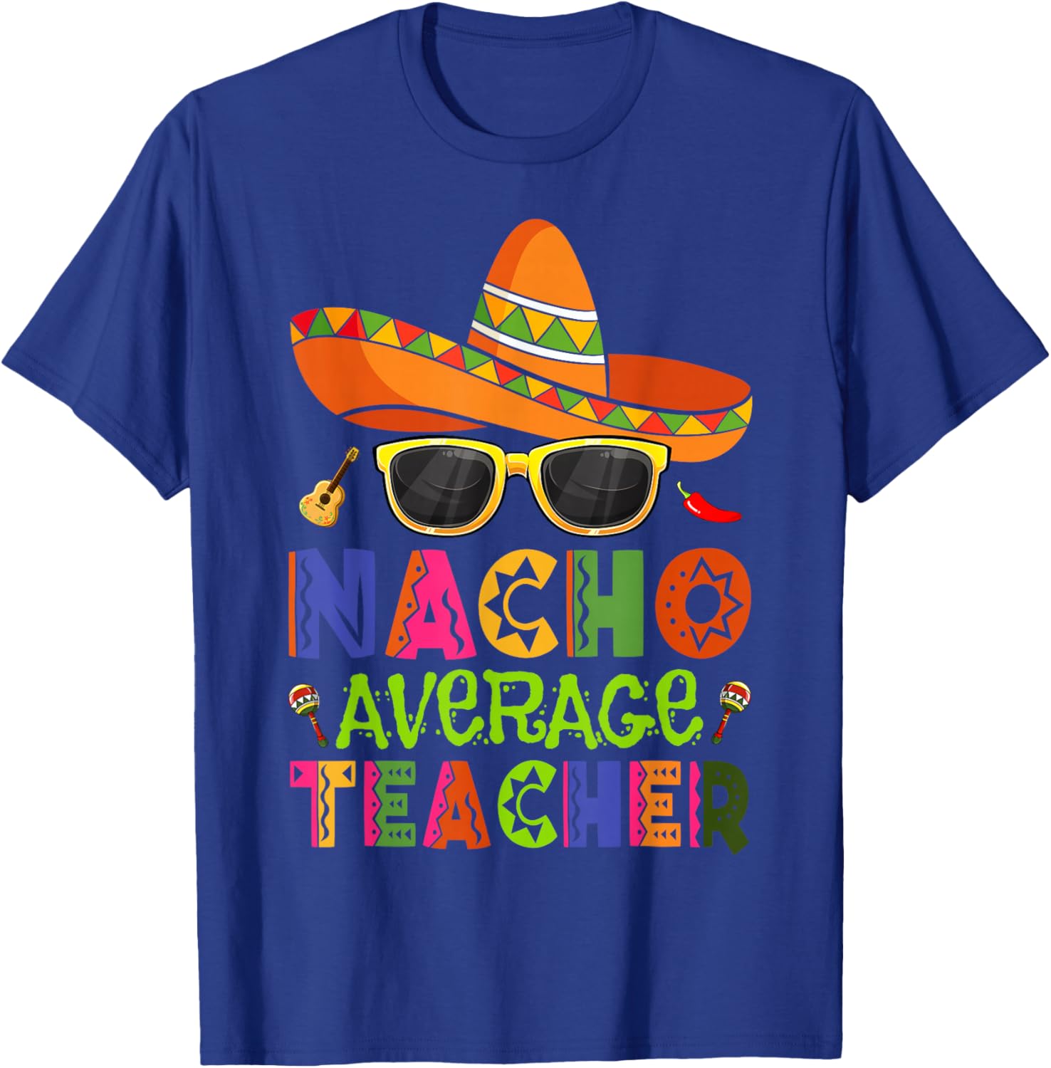 Nacho Average Teacher Cinco De Mayo Fiesta Mexican Teaching T-Shirt - T-Shirt | Royal