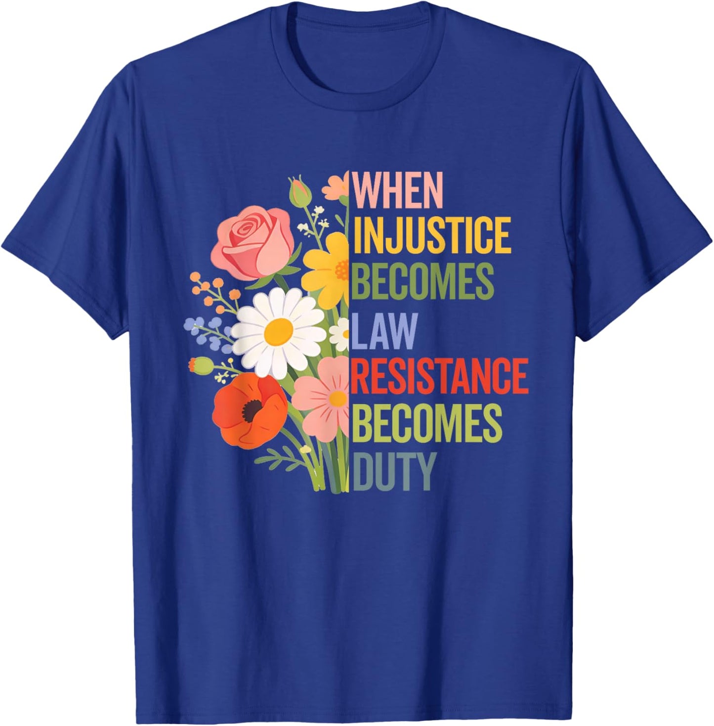 When Injustice Becomes Law Resistance Becomes Duty Politics T-Shirt - T-Shirt | Royal