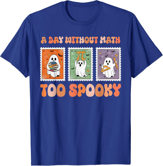 A Day Without Math Too Spooky Ghost Math Lover Halloween T-Shirt - T-Shirt | Royal