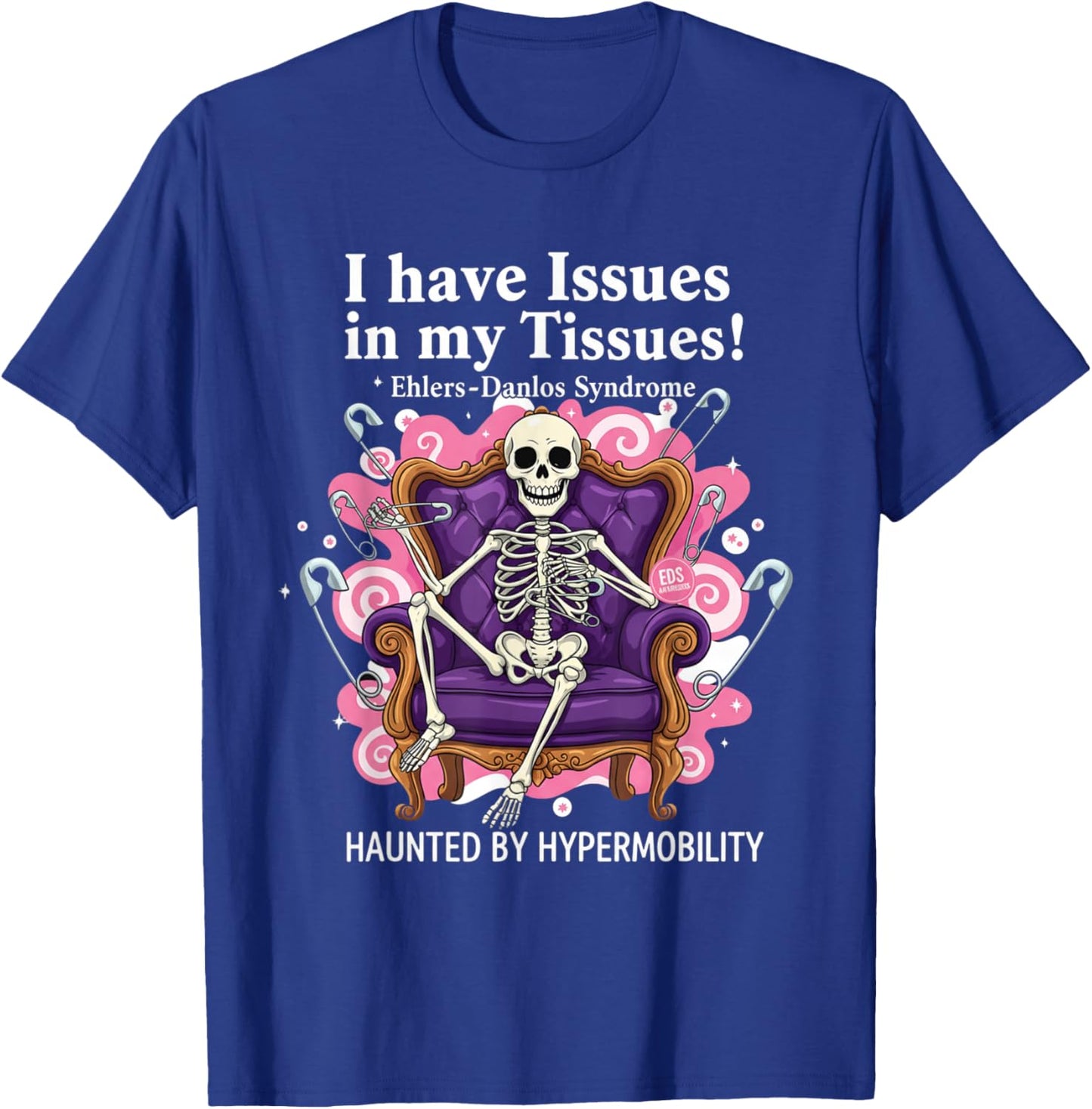 I Have Issues in My Tissues Ehlers-Danlos Syndrome Awarenes T-Shirt - T-Shirt | Royal